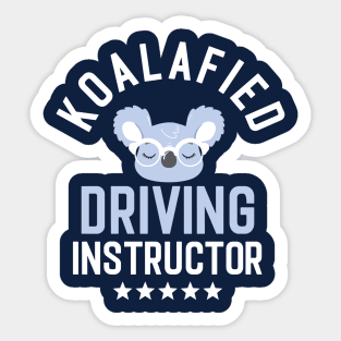 Koalafied Driving Instructor - Funny Gift Idea for Driving Instructors Sticker